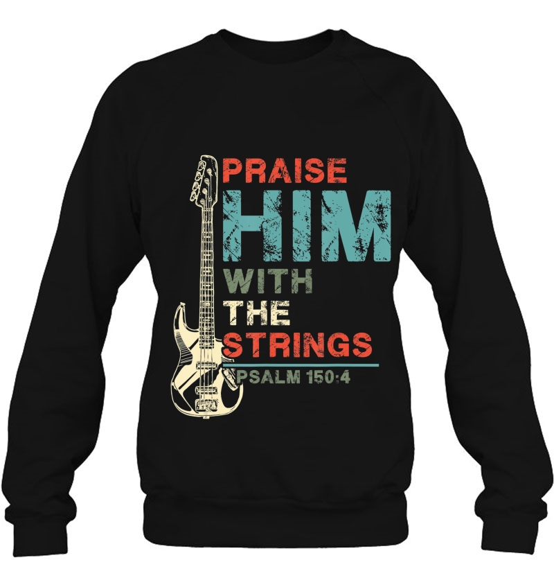 Praise Him With Strings Shirt Psalm 150 4 Christian Guitar Sweatshirt