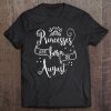 Princesses Are Born In August Tee