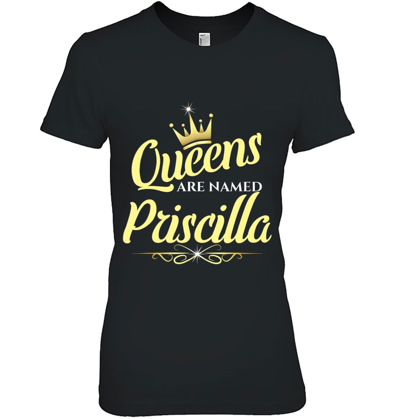 Queens Are Named Priscilla Ladies Tee