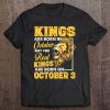 Real Kings Are Born On October 3 I Am A Real King Of Mine Tee