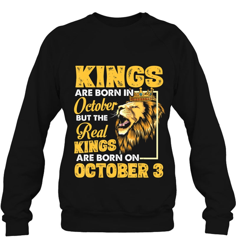 Real Kings Are Born On October 3 I Am A Real King Of Mine Sweatshirt