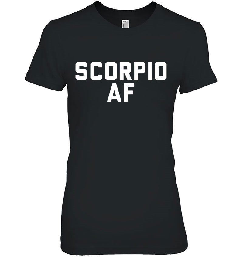 Scorpio Af - Funny Tshirt Men Women Birthday Gift Hoodie