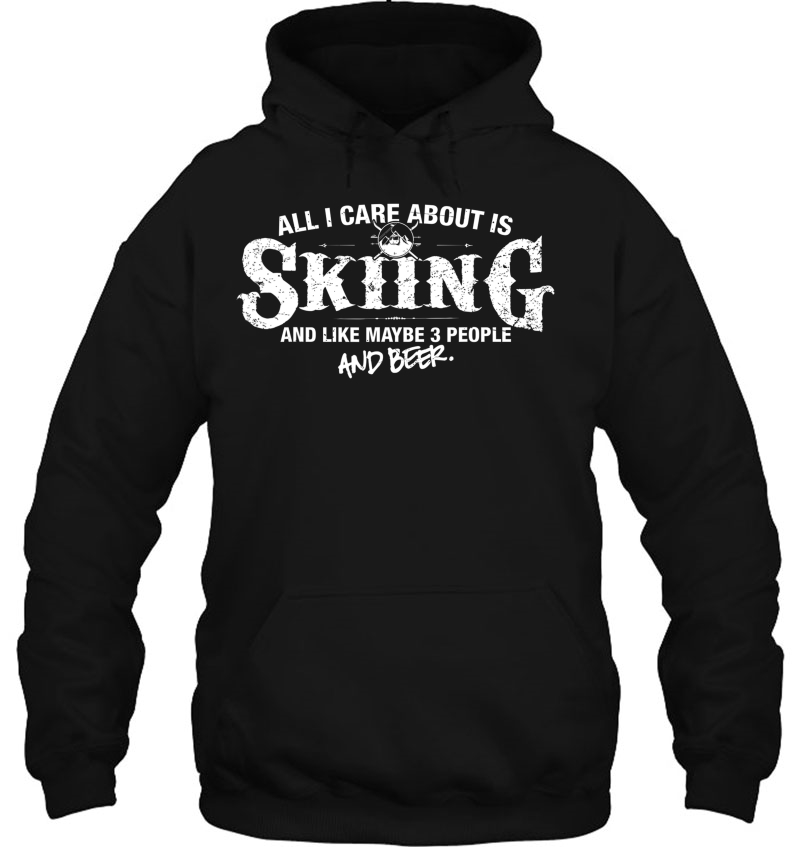 Skiing Shirt All I Care About Is Skiing And Beer Hoodie