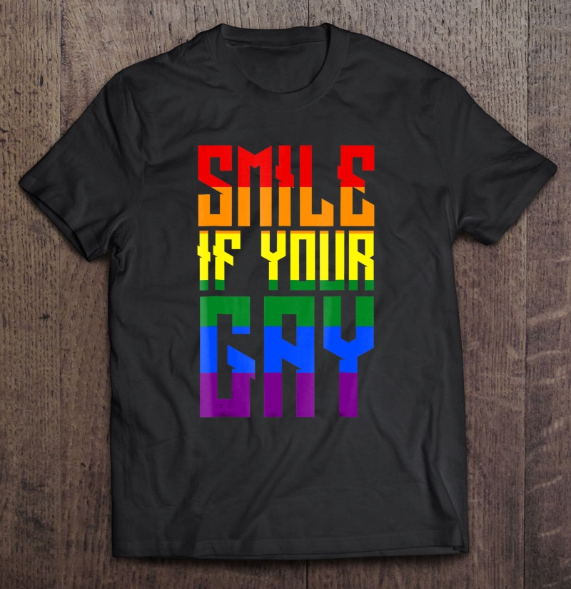 Smile If Your Gay - Funny Lesbian Gay Shirt Shirt