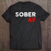 Sober Af Funny Sobriety Drug Alcohol Recovery Gift Premium Tee