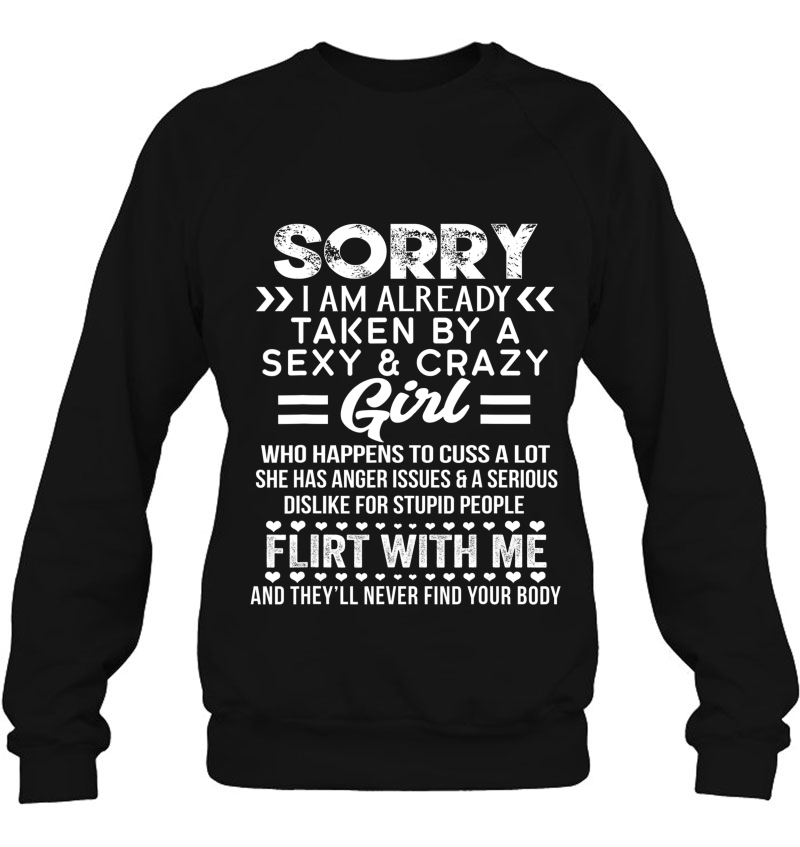 Sorry I Am Already Taken By A Sexy And Crazy Girlfriend Sweatshirt