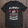 Sorry This Guy Is Taken By Hot Flight Attendant Funny Tee