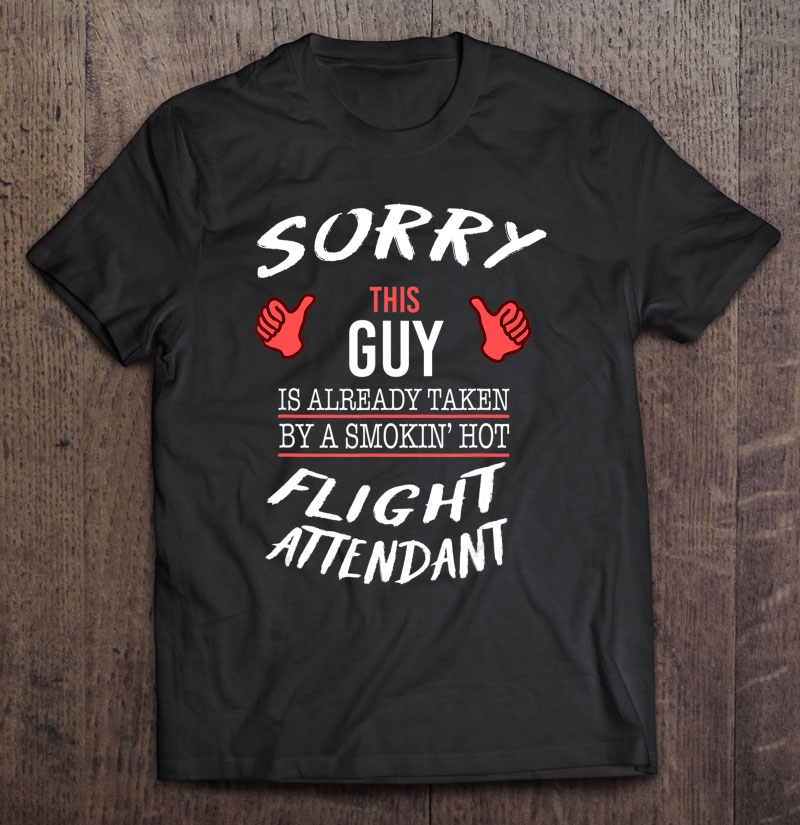 Sorry This Guy Is Taken By Hot Flight Attendant Funny Shirt