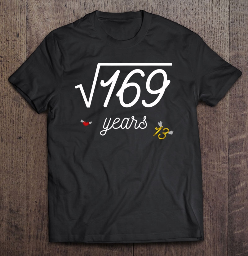 Square Root Of 169 Funny Math 13Th Birthday 13 Year Old Tee