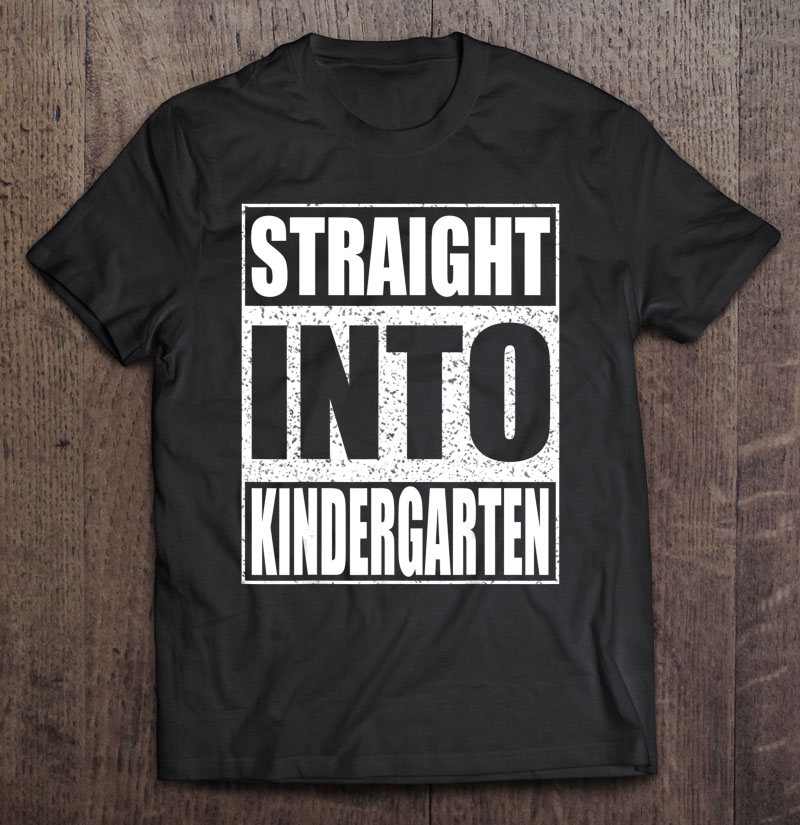 Straight Into Kindergarten Funny Back To School Gift Shirt