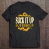 Suck It Up Buttercup Tee