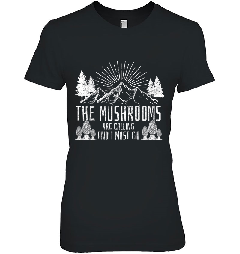 The Mushrooms Are Calling And I Must Go Hunting Ladies Tee