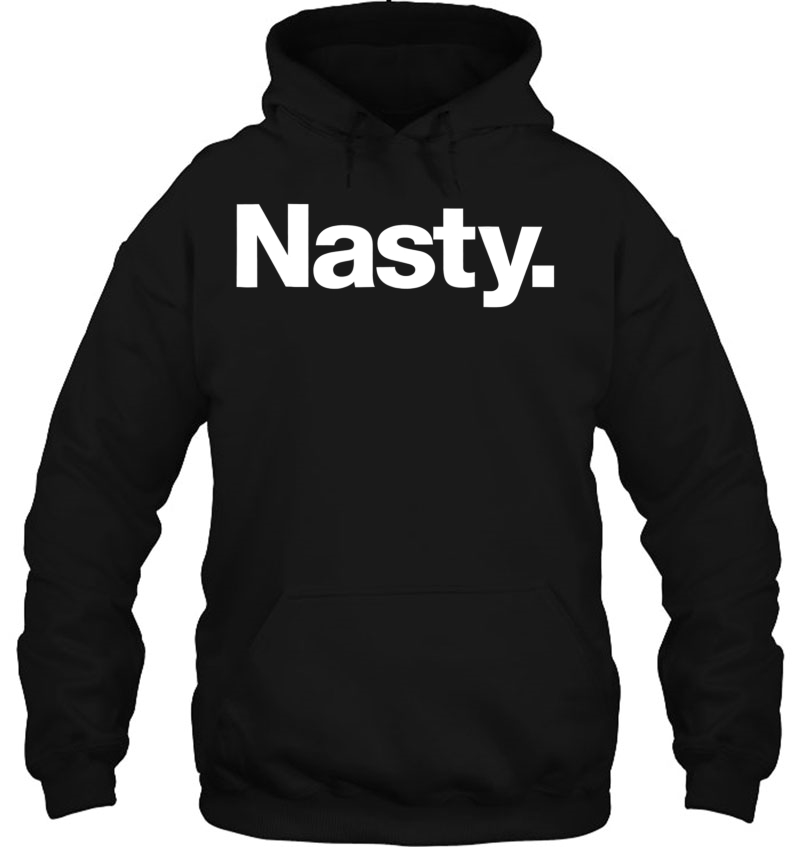 The Word Nasty A Shirt That Says Nasty Hoodie