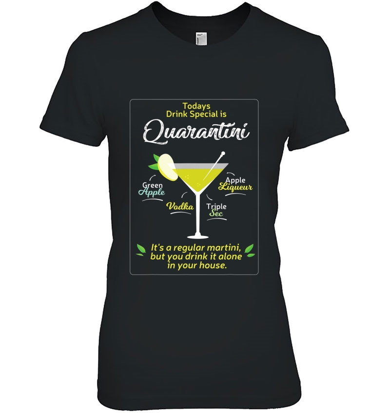 Todays Drink Special Is The Quarantini A Regular Martini Ladies Tee