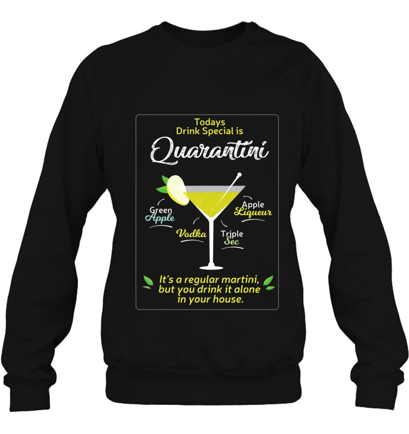 Todays Drink Special Is The Quarantini A Regular Martini Sweatshirt