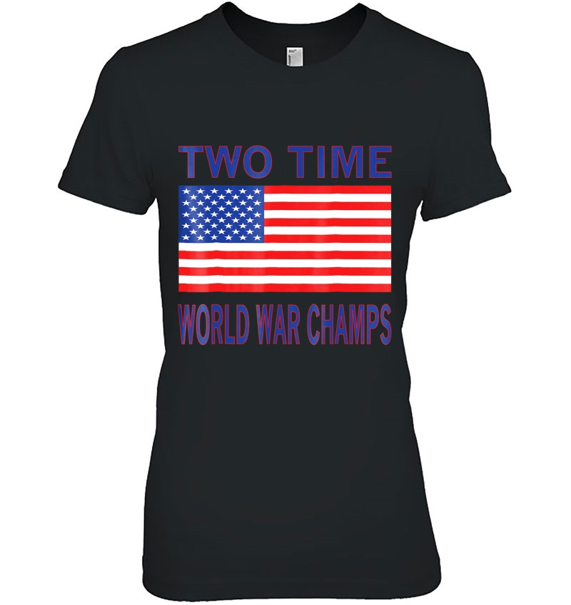 Usa Two Time World War Champs 4Th Of July Shirt Hoodie