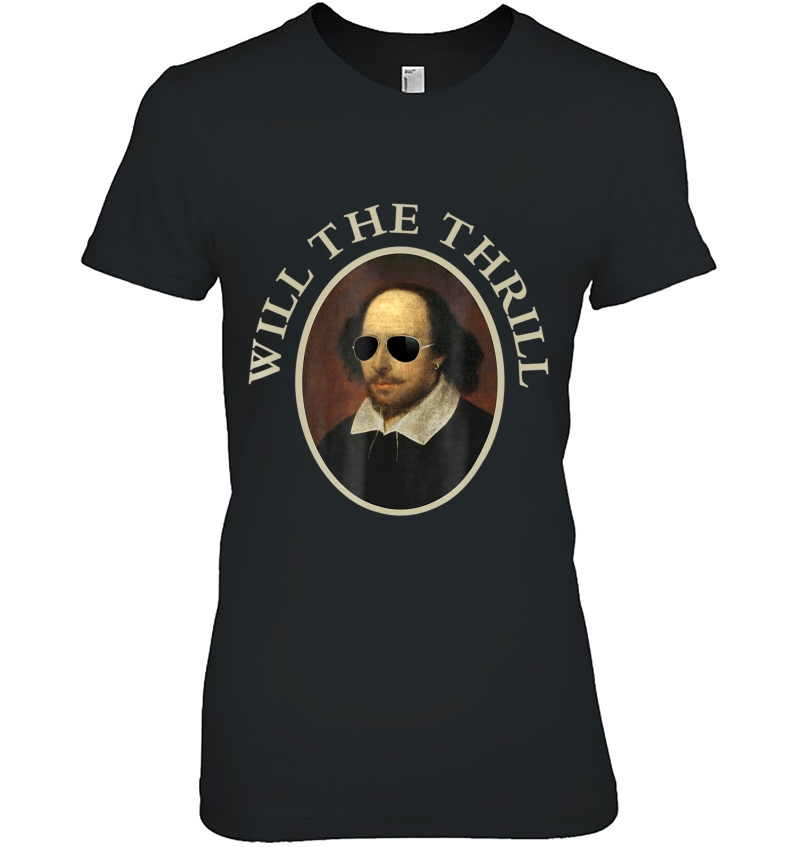 Will The Thrill -Funny Shakespeare Tshirts Ladies Tee