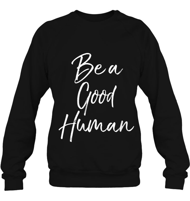 Womens Cute Kindness Quote Equality Gift For Women Be A Good Human V-Neck Sweatshirt