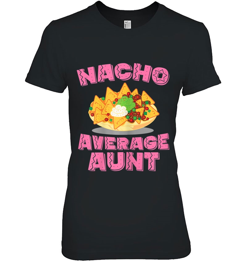 Womens Funny Aunt Tee Nacho Average Aunt Birthday Gift Hoodie