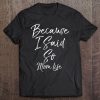 Womens Funny Mother Saying Mom Quote Because I Said So Mom Life V-Neck Tee