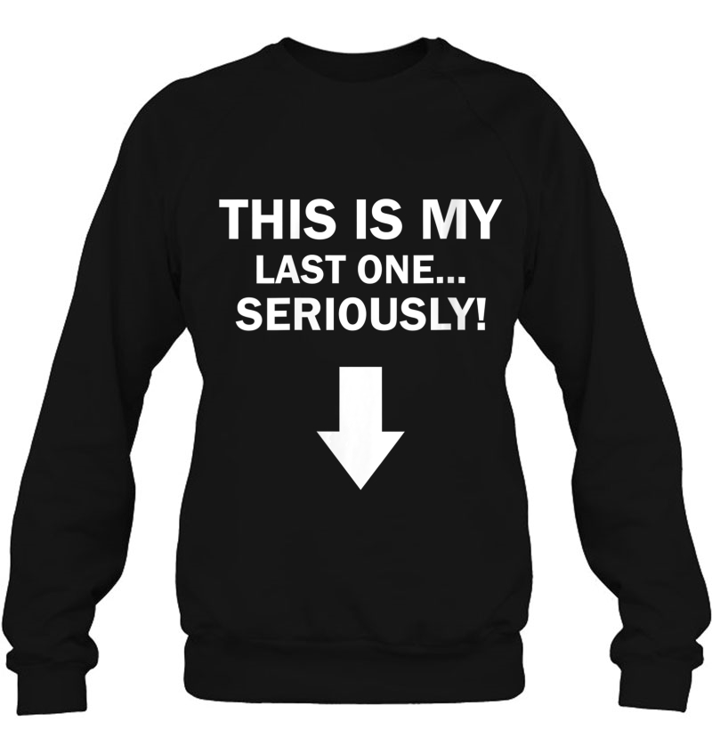 Womens This Is My Last One Seriously Pregnancy Funny Announcement V-Neck Sweatshirt