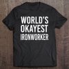 World's Okayest Ironworker Funny Best Gift Tee