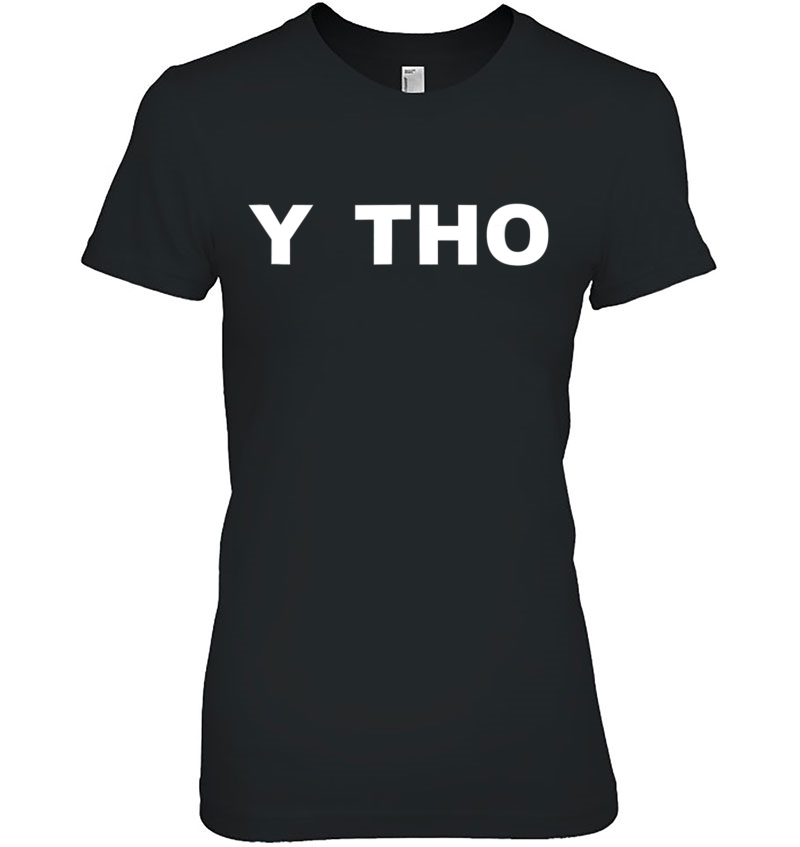 Y Tho Funny Meme Ladies Tee