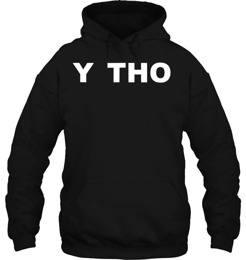 Y Tho Funny Meme Hoodie