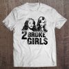 2 Broke Girls Broke Girls Tee