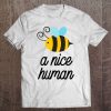 Cute Bee Pun Lover Be A Nice Human Save The Bees Gift Tee
