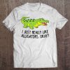 Funny Alligator Crocodile I Just Really Like Alligators Tee