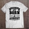 Funny Birthday Gift, Legends Are Born In August Tee