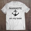 Namaste On My Boat Sailors Sailboat Crew Anchor Yoga Tshirt Tee