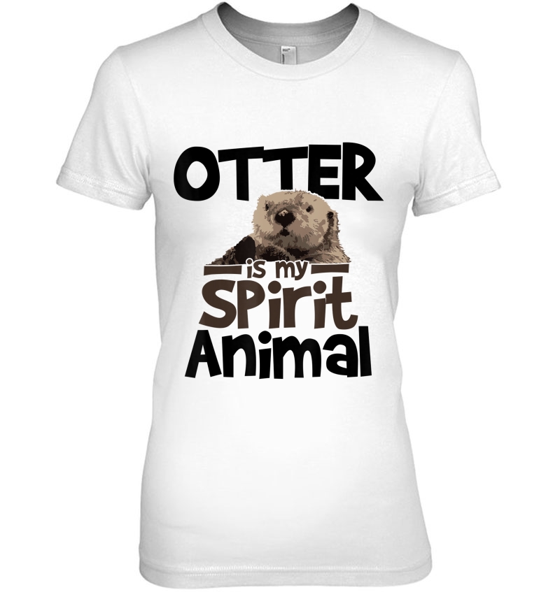 Otter Is My Spirit Animal Funny Cute Shirt Gift Ladies Tee