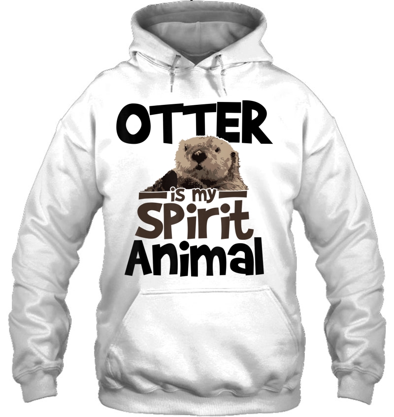 Otter Is My Spirit Animal Funny Cute Shirt Gift Hoodie