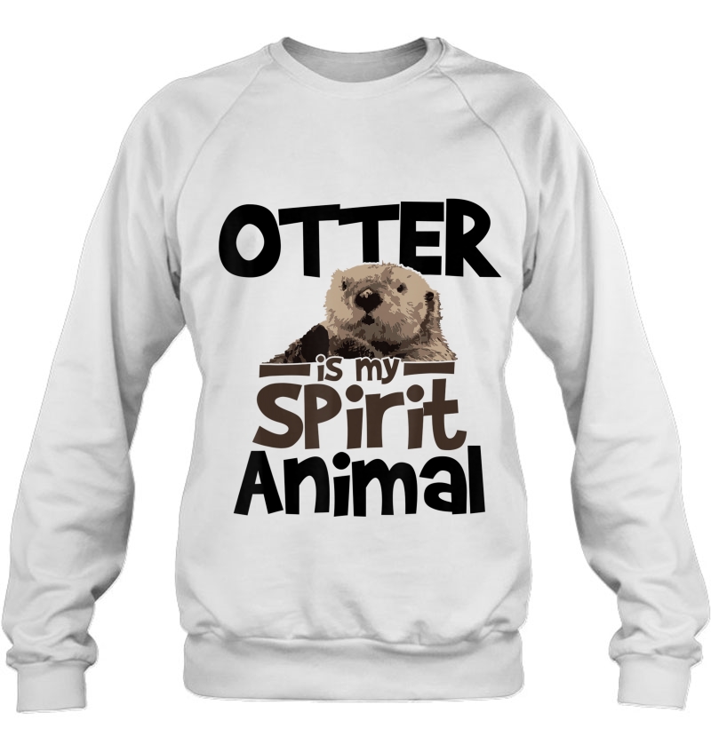 Otter Is My Spirit Animal Funny Cute Shirt Gift Sweatshirt
