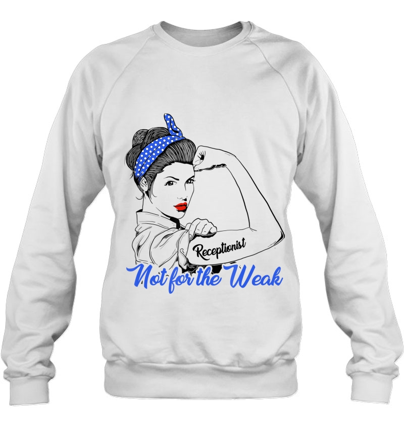 Receptionist Strong Future Receptionist Tshirt Wife Gift Sweatshirt