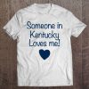 Someone In Kentucky Loves Me! Cute State Gift Tee