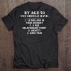 By Age 50 You Should Have 10 Dollars In Your Account A Bad Relationship Story Tee