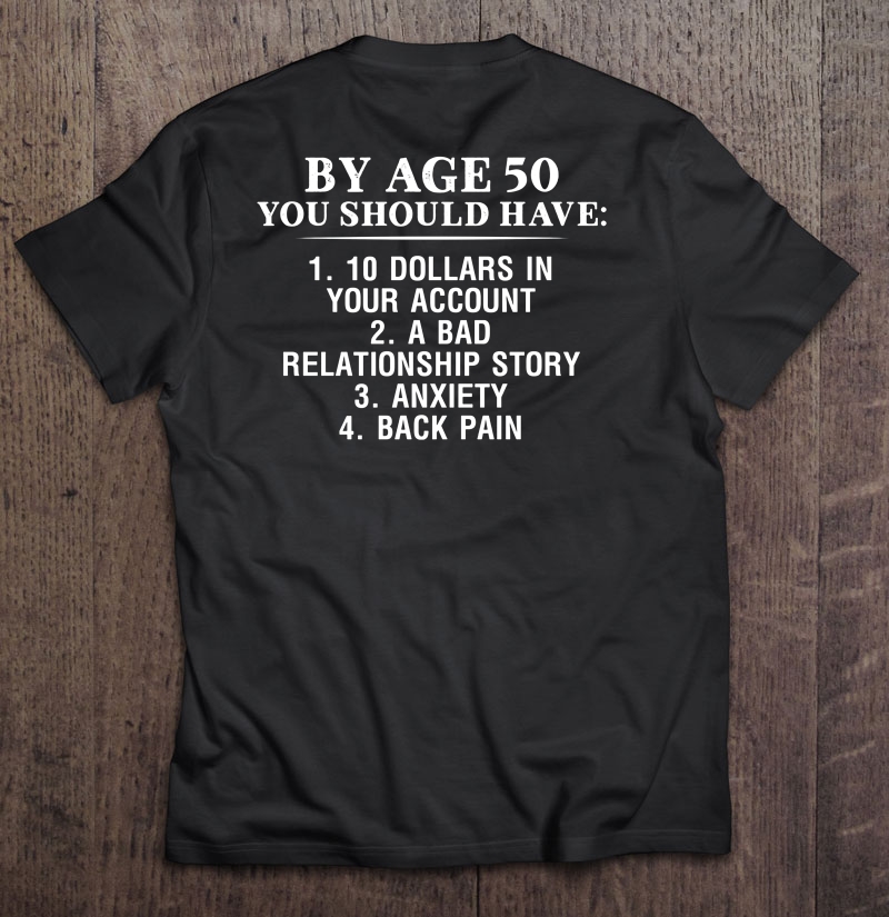 By Age 50 You Should Have 10 Dollars In Your Account A Bad Relationship Story Shirt