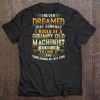 i Never Dreamed That Someday I Would Be A Grumpy Old Machinist Tee