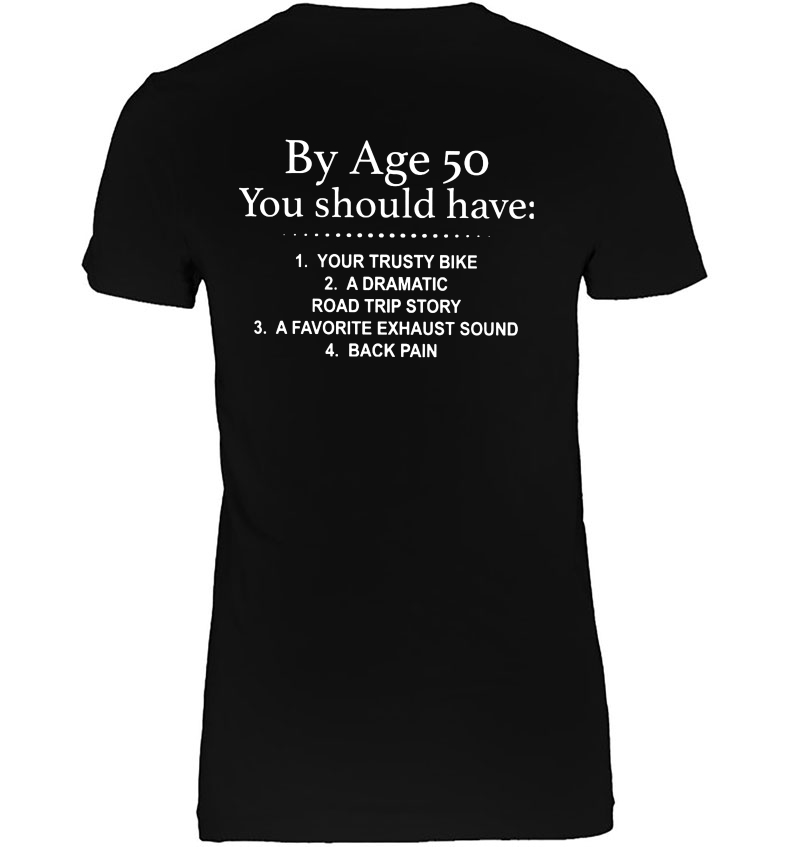 By Age 50 You Should Have Your Trusty Bike A Dramatic Road Trip Story Ladies Tee