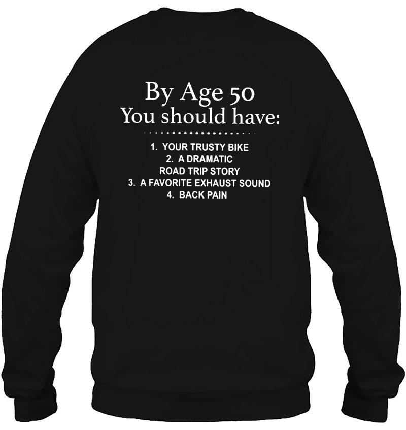 By Age 50 You Should Have Your Trusty Bike A Dramatic Road Trip Story Sweatshirt