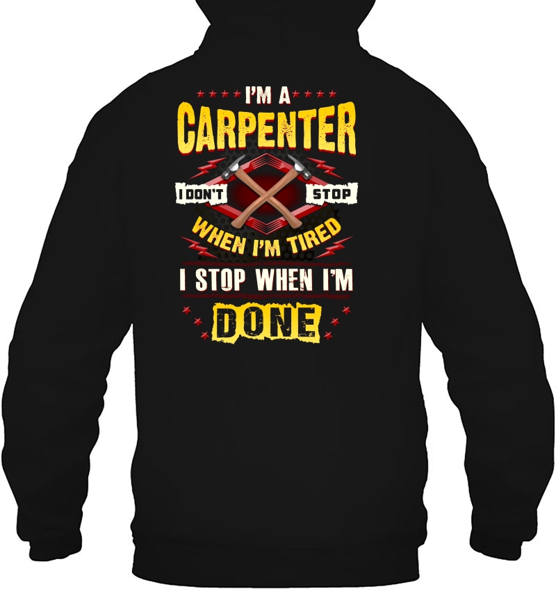 I'm A Carpenter I Don't Stop When I'm Tired I Stop When I'm Done Mugs