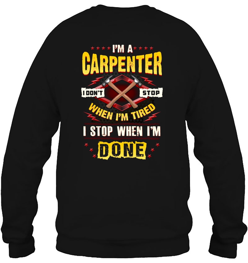 I'm A Carpenter I Don't Stop When I'm Tired I Stop When I'm Done Mugs