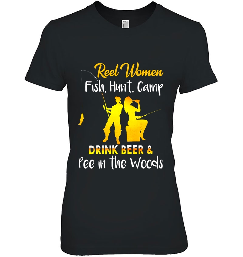 Reel Women Fish Hunt Camp Drink Beer & Pee In The Woods Hoodie