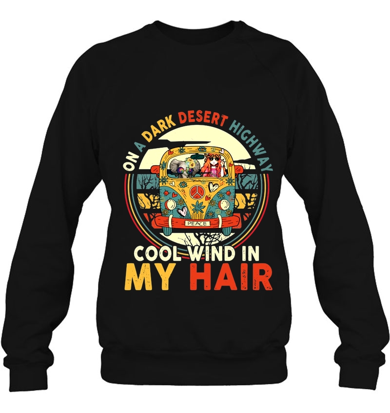 On A Dark Desert Highway Cool Wind In My Hair Elphant Girl Hippie Van Vintage Version Sweatshirt