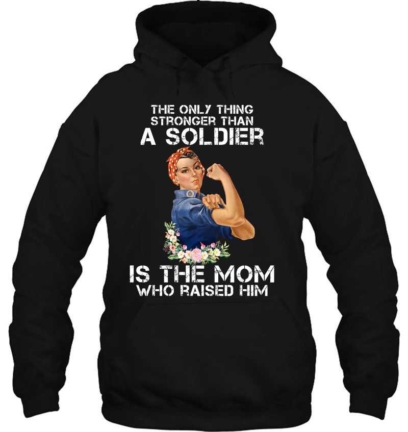 The Only Thing Stronger Than A Soldier Is The Mom Who Raised Him Strong Woman Version Mugs