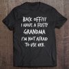 Back Off I Have A Feisty Grandma I'm Not Afraid To Use Her Tee