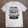 My Goal Is To Be Just The Right Amount Of Crazy To Make Everyone Else Doubt Their Sanity Tee